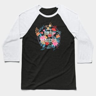 Every Birth is Beautiful Baseball T-Shirt